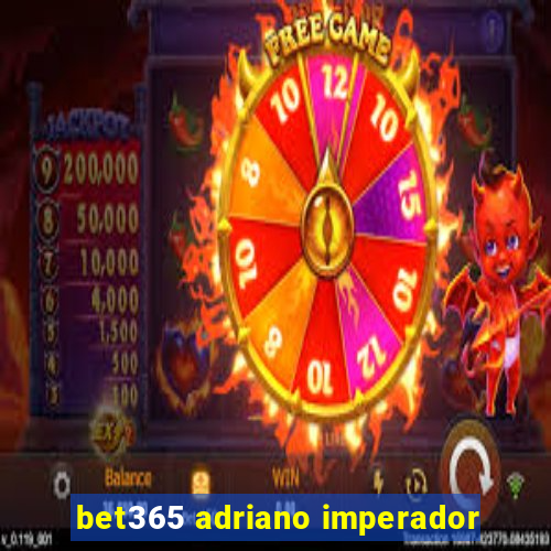 bet365 adriano imperador